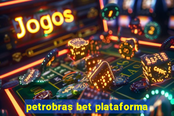 petrobras bet plataforma